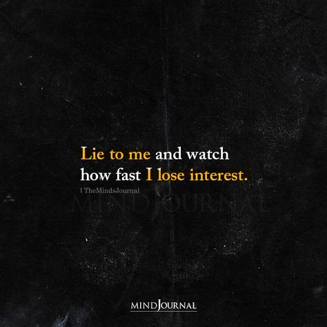 Lie to me and watch how fast I lose interest. #beingmyself #lie Lie To Me Quotes, Basic Quotes, Lies Quotes, Fast Quotes, Tiny Quotes, Beautiful Quran Verses, I Lose, Fitness Inspiration Quotes, Interesting Quotes