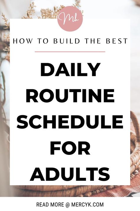 Schedule For Adults, Building A Schedule, How To Get Organized At Home Daily Routines, How To Set A Daily Routine, How To Build A Daily Routine, Daily Routine Schedule Example, How To Make A Weekly Schedule, Daily Routine Schedule For Adults Time Management Cleaning Lists, Daily Checklist For Adults