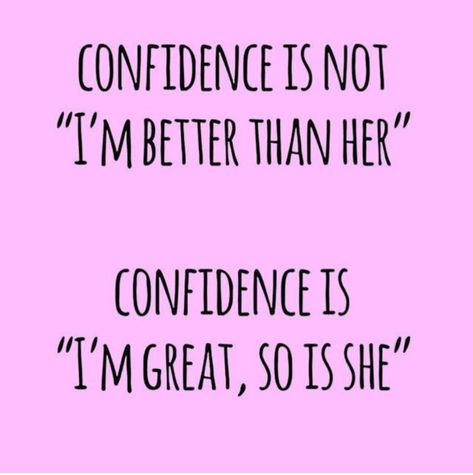 Confidence is not "I'm better than her" confidence is "I'm great,  so is she" Im Not Pretty Quotes, I'm Not Pretty Quotes, Im Better Than Her, Im Not Pretty, Model Quotes, Catchy Phrases, Random Thoughts, All Quotes, Im Awesome