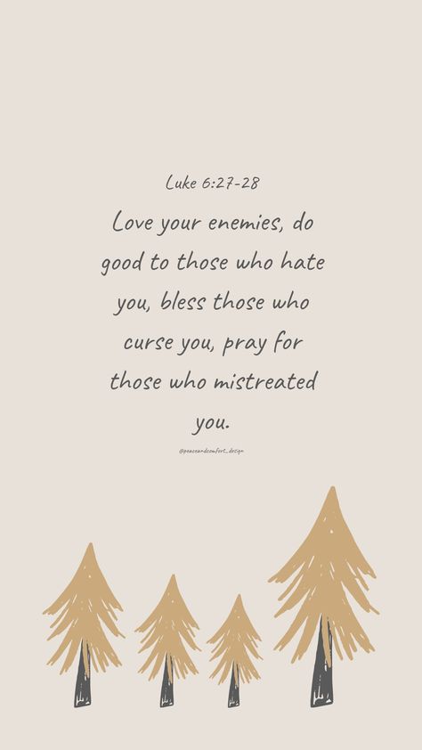 Bible verse: Love your enemies, do good to those who hate you, bless those who curse you, pray for those who mistreated you.

#bibleverses #bibleverse #verseoftheday #peaceandcomfortdesign #biblejournaling #chronicles #godislove  #journaling #smallart #smallartist #wallpaper #cutedesign  #christmas #christmastime #biblequote Luke 6 27 28, Bible Verse Love, Bible Verses Phone Wallpaper, Abide In Me, John 15 7, Holy Girl, Christmas Bible Verses, Christian Quotes Wallpaper, Bible Verse Background