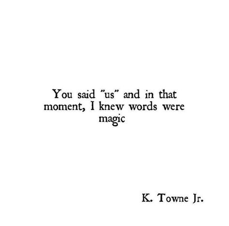 Love quote idea - "You said 'us' and in that moment, I knew words were magic" {Courtesy of YourTango} Art Words, Life Quotes Love, Best Love Quotes, Taco Tuesday, Most Romantic, Love Poems, Pretty Words, Beautiful Quotes, Beautiful Words