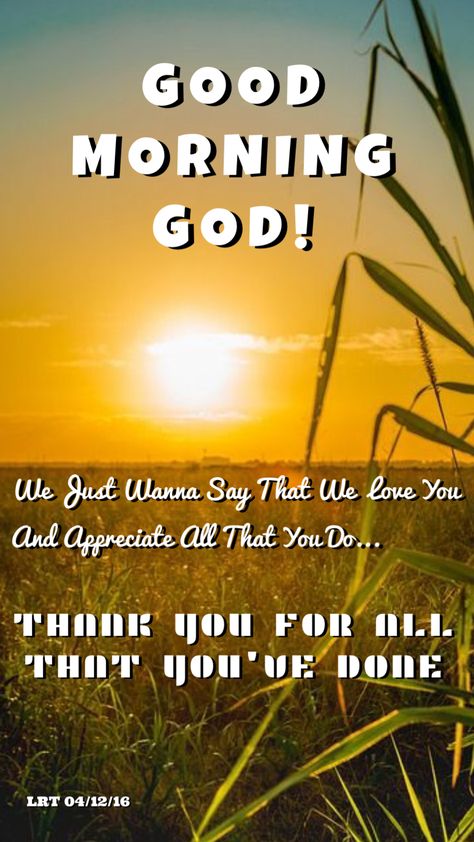 GOOD MORNING GOD! We Just Wanna Say That We Love You And Appreciate All That You Do... Thank You For All That You've Done! Good Morning God, God Prayers, Encouraging Thoughts, Proverbs 16, Quotes Prayer, Biblical Verses, Bible Quotes Prayer, Biblical Quotes, God Prayer