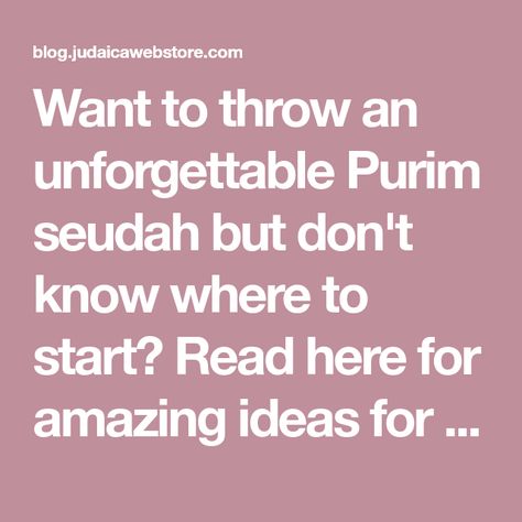 Want to throw an unforgettable Purim seudah but don't know where to start? Read here for amazing ideas for a fabulous Purim feast! Purim Seudah Ideas, Amazing Ideas, Purim, To Start