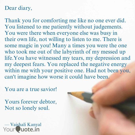 Dear diary,  Thank you for everything.  #diary  #yqbaba       Read Vaishali Kanyal's thoughts on the YourQuote app at https://www.yourquote.in/vaishali-kanyal-ffw/quotes/dear-diary-thank-you-comforting-me-like-no-one-ever-did-you-ibtct/ Dairy Writing Quotes, Self Diary Writing, Dear Diary Writing About Him, Quotes On Diary Writing, How To Start A Personal Diary, How Do U Start Writing Ur Own Diary, Writing Diary Quotes, Ideas For Diary Writing Thoughts, Happy Diary Writing