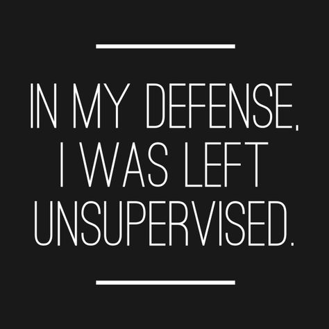 Check out this awesome 'In+My+Defense+I+was+Left+Unsupervised' design on @TeePublic! I Was Left Unsupervised, Inspirational Bible Quotes, Cricut Craft Room, Photo Art Gallery, Princess Of Power, Vinyl Projects, Fun Quotes Funny, Bible Inspiration, Shirts With Sayings