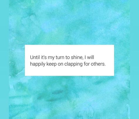 Clap For Others Until Its Your Turn, Until Its Your Turn Clap For Others, I Will Clap For Others, Until It’s My Turn I Will Keep Clapping For Others, Until Its My Turn, When Will It Be My Turn Quotes, Clap For Others Quotes, When Is It My Turn, Family Quotes Truths