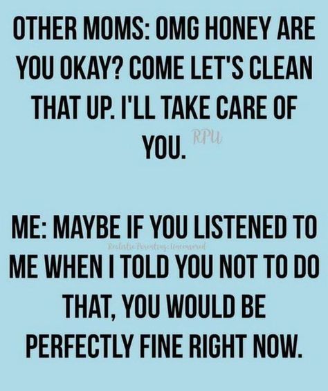 101 Funny Mom Memes - "Other moms: OMG honey are you okay? Come let's clean that up I'll take care of you. Me: Maybe if you listened to me when I told you not to do that, you would be perfectly fine right now." Sherlock Meme, Jokes To Tell, Funny Jokes To Tell, Mom Memes, Mom Jokes, Parenting Memes, Parenting Humor, Parenting Quotes, Mom Quotes