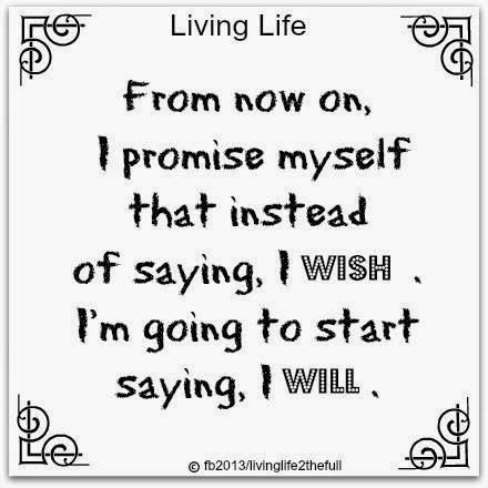 FROM NOW ON , I PROMISE MYSELF THAT INSTEAD OF SAYING, I WISH. I'M GOING TO START SAYING, I WILL. - Quotes Promise Myself Quotes, To My Self Quotes, My Self Quotes, Myself Quotes, 2015 Quotes, Lose 30 Pounds, My Self, Self Quotes, Dream Board