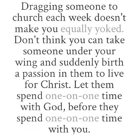 Dragging someone to church each week doesn't make you equally yoked. Equally Yoked Relationships, Equally Yoked Quotes, Dragging Someone, Christian Dating Quotes, Equally Yoked, Unequally Yoked, Godly Relationship Quotes, God 1st, About Bible