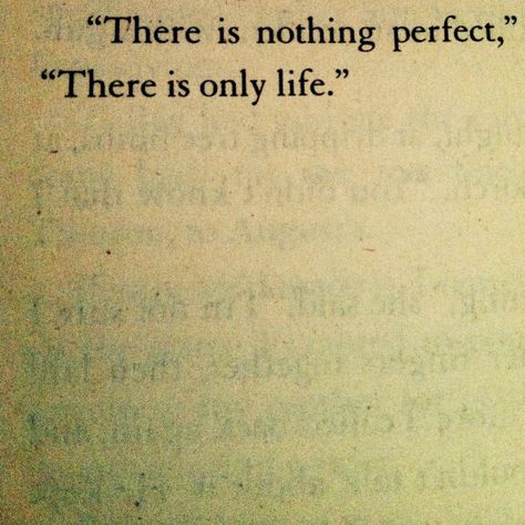 "There is nothing perfect. There is only life" -The Secret Life of Bees by Sue Monk Kidd The Secret Life Of Bees, Bee Quotes, Ideas Quotes, Perfectionism, Trendy Quotes, Quotes Life, Life Goes On, Wonderful Words, New Quotes