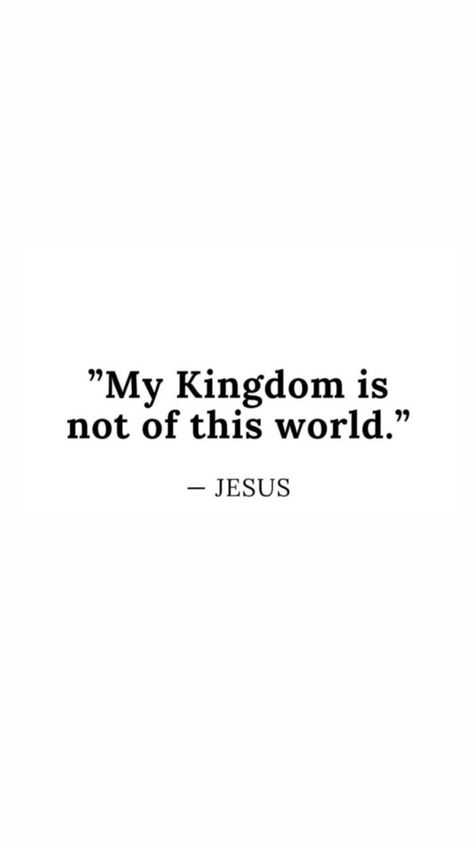 My Kingdom Is Not Of This World, Be In The World But Not Of The World, Not Of This World, Jesus Quotes Powerful, Gods Kingdom, Kingdom Quotes, Jesus Kingdom, John 8 12, Kingdom Of God