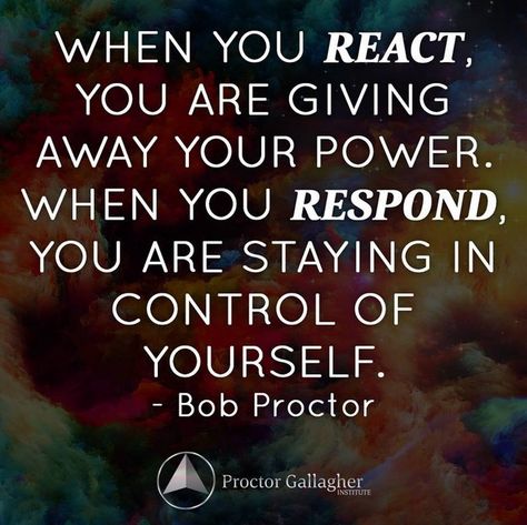 Reacting vs. Responding React Quotes, Respond Vs React, Create Your Life, Bob Proctor, Positive Parenting, Positive Thoughts, Positive Thinking, Life Lessons, Wise Words