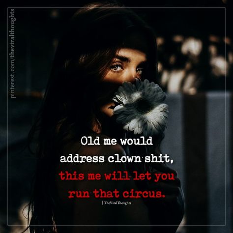 Old me would address clown shit, this me will let you run that circus. #idgaf #newmequotes #peace #beingme Pretty Clown, Clown Quotes, New Me Quotes, Circus Quotes, The New Me, Not My Circus, New Me, Quotes To Live By, Circus