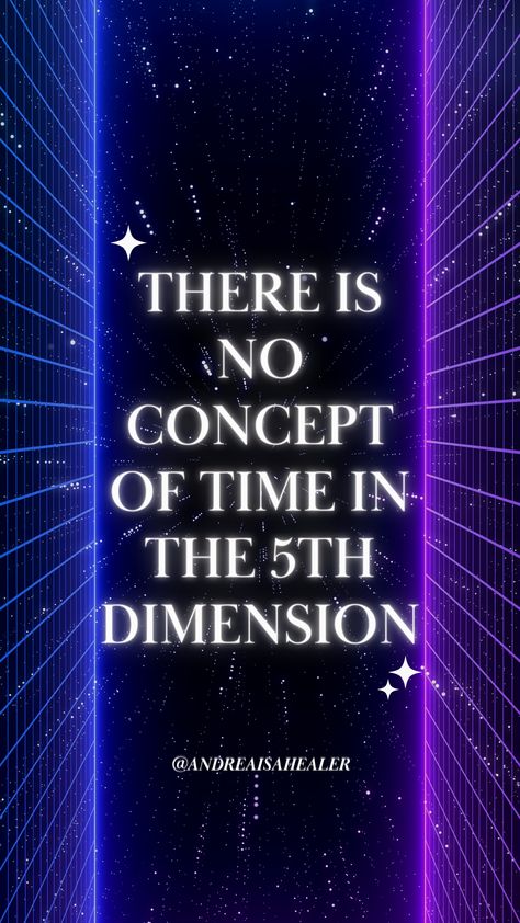 There is no concept of time in the 5th dimension. 5th Dimension, 3d Concept, Past And Future, Empath, The Present, Universe, The Past, Healing, Feelings