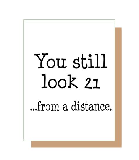 You still look 21.... from a distance our note cards are an a2 size scored white sturdy cardstock measuring 5.5" x 4.25" blank inside comes with a self-sealing kraft envelope and idividually cellophane wrapped You Still Look 21 From A Distance, Funny Birthday Cards For Friends, 21 Birthday Card, 21 Birthday Cake, Card Best Friend, Best Friend Card, Birthday Card Sayings, Birthday Cake Card, Birthday Card For Her