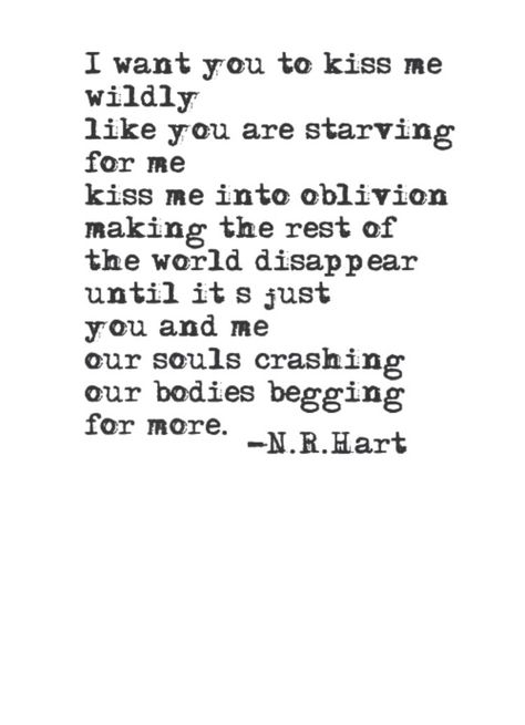 I Want A Taste Of You, Rough Kiss Quotes, I Want You To Kiss Me Quotes, I Just Want To Kiss You, I Want To Kiss You All Over, I Want To Kiss You Quotes, I Want You To Want Me, I Wanna Kiss You Quotes, I Want You To Want Me Quotes