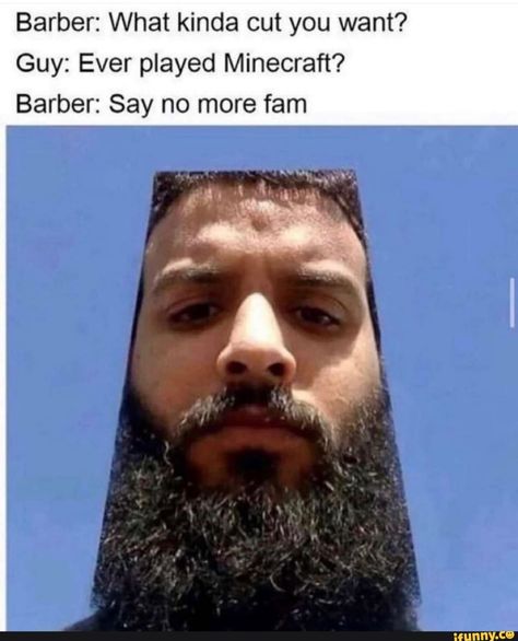 Barber: What kinda cut you want? Guy: Ever played Minecraft? Barber: Say no more fam - iFunny :) Barber Say No More, Guy Hair, Say No More, Bff Quotes Funny, Minecraft Funny, How To Play Minecraft, Happy Smile, Sarcastic Quotes, Funny People