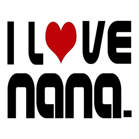 I LOVE NANA Nana T Shirts, Love You Images, Custom Tshirt, Custom Tshirt Design, Wall Posters, Tshirt Design, My Wife, Poster Wall, Custom Tshirts