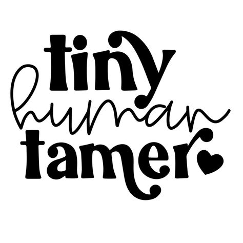 Tiny Human Tamer, Circuit Machine, Cricut Svgs, Teaching Shirts, Cricut Images, Free Cut Files, Cup Ideas, Cricut Tutorials, Quote Svg