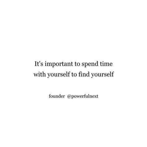 It's important to spend time with yourself to find yourself How Do You Find Yourself Quotes, Finding Yourself Again Quotes, Time For Yourself Quotes, Find Yourself Quotes, Spending Time With Yourself, Spend Time With Yourself, Time With Yourself, Finding Yourself Quotes, Spending Time With You