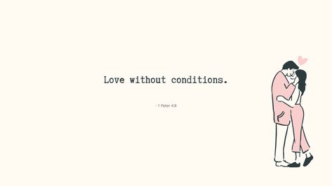 Love without conditions. - 1 Peter 4-8 Love Without Conditions, 1 Peter 4 8, 1 Peter 4, 1 Peter, Desktop Wallpaper, Self Love, Conditioner, Tattoos, Memes