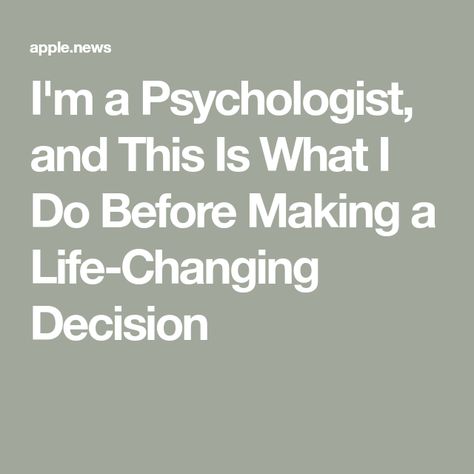 I'm a Psychologist, and This Is What I Do Before Making a Life-Changing Decision Big Life Decisions, Decision Quotes, Making A Decision, Life Changing Decisions, Life Decisions, Change In, Life Changing, Psychologist, Decision Making