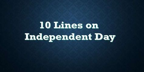 10 Lines on Independence Day in English for Children and Students » Lines On Independence Day, Union Territory Of India, National Songs, Indian Freedom Fighters, British Parliament, National Festival, Union Territory, India Independence, Festivals Of India