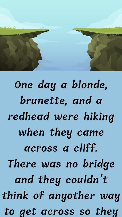 One day a blonde, brunette, and a redhead were hiking when they came across a cliff. There was no bridge and they couldn’t think of anyother way to get across so they… Hiking Humor, Short Funny Stories, Redhead Funny, Husband Wife Jokes, Couples Jokes, Wife Jokes, Funny Long Jokes, Long Jokes, English Story