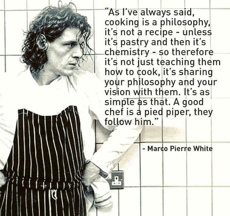 Marco Pierre White                                                                                                                                                                                 More Recipe Quotes, Culinary Quotes, Chef Quotes, Marco Pierre White, Cooking Quotes, Tasty Dessert, Kitchen Quotes, Chef Inspiration, Life Kitchen