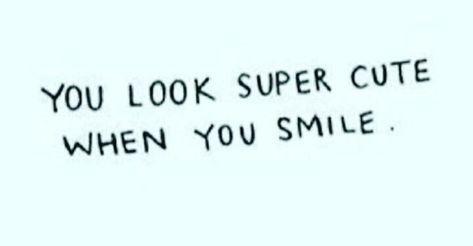 When u smile u look super cute 😍 When He Compliments You, Pretty Smile Quotes, Quote About Smile, Smile Compliments, Loving Someone Quotes, You Are Handsome, Keep Smiling Quotes, Smile Word, Happy Quotes Smile