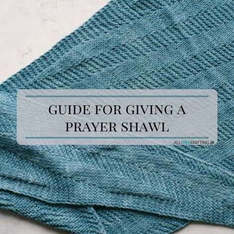 Guide to Giving a Prayer Shawl Prayer Shawl Knitting Patterns Free, Prayer Shawl Poem, Prayer Shawls Knit, Knit Videos, Prayer Shawl Crochet Pattern, Prayer Shawl Patterns, Knitting Shawl, Crochet Prayer Shawls, Prayer Blanket