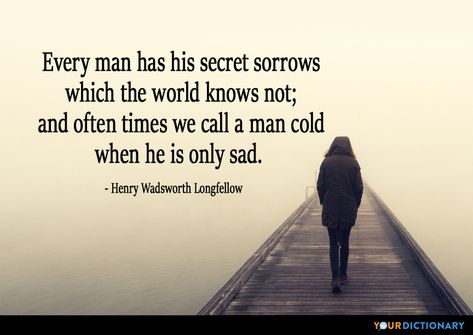 Every man has his secret sorrows which t... - Henry Wadsworth Longfellow Quote Longfellow Quote, Henry Longfellow Quotes, Henry Wadsworth Longfellow Quotes, Good Happy Quotes, Man Cold, Henry Wadsworth Longfellow, Happy Quotes Positive, Short Friendship Quotes, True Friends Quotes