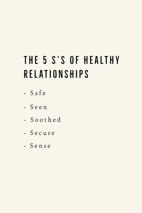 The 5 S’s come from Daniel Siegal’s theory of healthy attachment and are a tool we can use to check in with both ourselves and our partners (or anyone we are in relationship with, doesn’t have to be romantic!) Anxiety, anger, sadness and other negative feelings can arise in relationships when one or more of these needs are not being met. This tool can be especially helpful in identifying and becoming clear on which need or needs require attention. When these needs are being met we can feel secure, comfortable and safe in our relationships. This is where real connection and growth occur.  Relationship tips, relationship aesthetic, vision board photos, relationship journal, how to build healthy, secure relationships, building trust in relationships, how to change your life, best self, pretty I Have A Healthy Relationship, How To Have Healthy Relationships, Healthy Relationship After A Toxic One, How To Be Secure In A Relationship, Relationship Growth Aesthetic, Comforting Relationship, Healthy Romantic Relationship, Healthy Romantic Relationship Aesthetic, Healthy Marriage Aesthetic