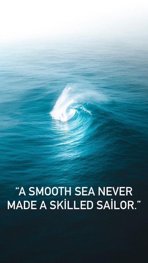 Calm Seas Never Made A Skilled Sailor, Smooth Sea Never Made A Skilled Sailor, Calm Seas Never Made A Good Sailor, A Calm Sea Never Made A Good Sailor, A Smooth Sea Never Made A Skilled Sailor, A Smooth Sea Never Made A Skilful Sailor, Sailors Quotes, Smooth Quotes, Seaman Quotes