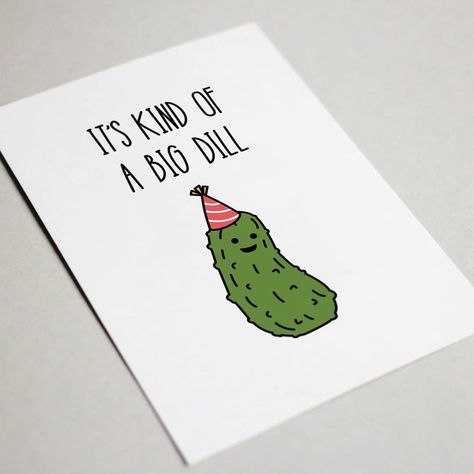 It's a big dill when someone gets older. Except when you turn 30 - then it's all downhill. Birthday Card Puns, Birthday Puns, Happy Birthday Cards Diy, Punny Cards, Birthday Greetings Funny, Big Dill, Creative Birthday Cards, Greeting Card Birthday, Birthday Card Drawing