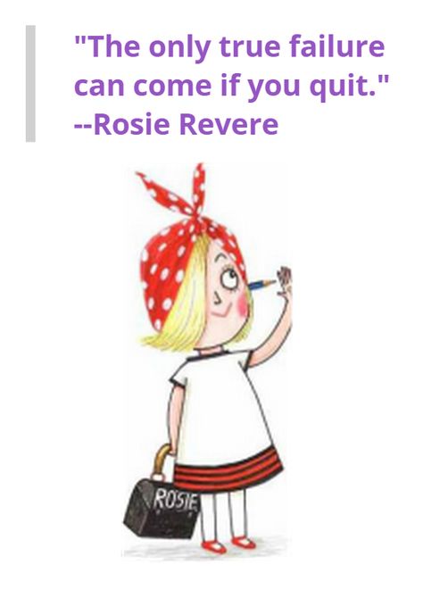 "The only true failure can come if you quit." -Rosie Revere Rosie's Glasses Activity, Rosie’s Walk Craft, Rosie Revere Engineer Activities, The Rosie Project Book, Rosie The Londoner, Glass Door Knobs Crafts, Reading Character, Rosie Revere Engineer, Tribe Quotes