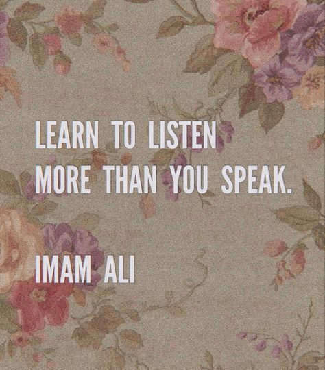 Learn to listen more than you speak Hazrat ali Imam Ali Inspirational Quotes, Listen More Than You Speak, Moula Ali Quotes, Perfect Life Quotes, Moula Ali, Learn To Listen, Maula Ali, Hazrat Ali Sayings, Short Islamic Quotes