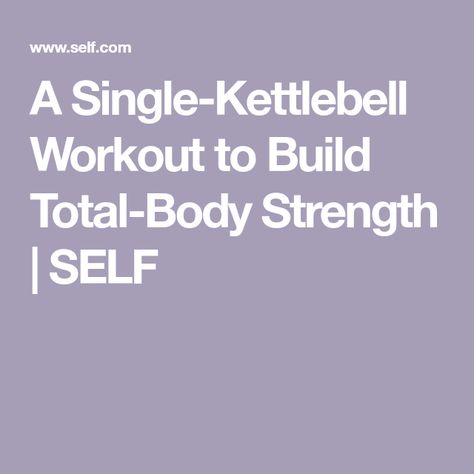 A Single-Kettlebell Workout to Build Total-Body Strength | SELF Eating Routine, Kettle Bells, Powerlifting Training, Kettlebell Circuit, Body Building Tips, Kettlebell Workouts, Kettle Bell, Bell Work, Training Workouts