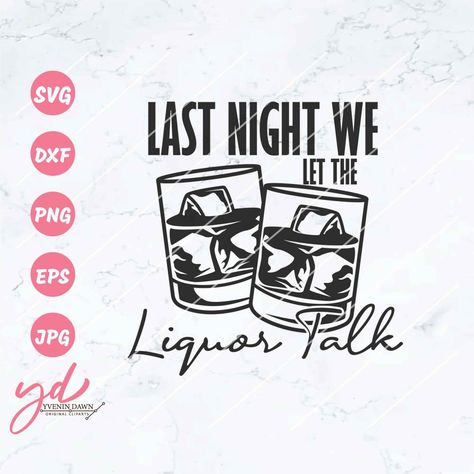 Last Night We Let The Liquor Talk Shirt, Alcohol Accessories, Alcohol Svg, Wine Glass Svg, Drinking Svg, Wood Burn Designs, Beer Pong Tables, Drinking Buddies, Wine Time