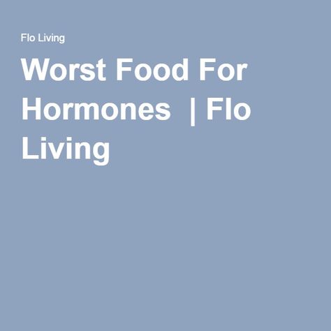 Worst Food For Hormones | Flo Living Woman Code, Cyclical Living, Nutrition Facts Healthy Eating, Flo Living, Worst Food, Foods To Balance Hormones, Period Problems, Hormonal Health, Cycle Syncing