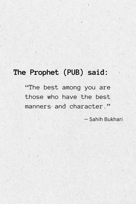 The Prophet (PUB) said: “The best among you are those who have the best manners and character.” (Sahih Bukhari). Let’s all strive to be well mannered and develop good character to become those who are liked by Allah (SWT) and the Prophet (PUB). Assalam u Alaikum. Islamic Lifestyle, Well Mannered, Good Character, Good Manners, The Prophet, Manners, Good Things, Let It Be, Lifestyle