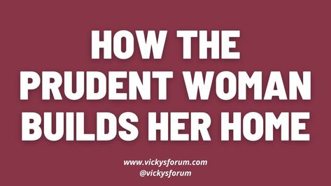 A Wise Woman Builds Her Home, The Fear Of The Lord, Build A Home, Ask God, Wise Woman, Simple Minds, Looking For People, Fear Of The Lord, Wise Women