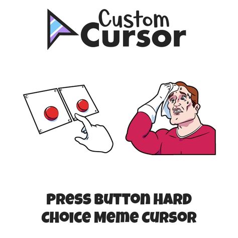 Daily Struggle, Two Buttons or Press Button Hard Choice Meme shows the situation when you have to choose between two things and this choice is very difficult to make. Memes cursor pack ... Custom Cursor is #1 for cursors! How To Change Cursor, Press The Button Funny, Custom Cursor For Chrome, Software Qa Meme, Bob Meme, Upgrade Button Meme, Meme Show, Doge Meme, Chrome Web