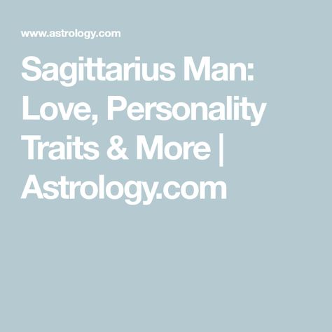 Sagittarius Man: Love, Personality Traits & More | Astrology.com Sagittarius Man Traits, Sagittarius Man In Love, Men In Love Signs, Sagittarius Men, Archery Lessons, Sagittarius Personality, Aquarius Man, Sagittarius Man, The Aquarius