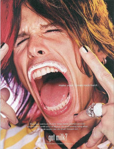 Aerosmith's Steven Tyler opened his mouth extra wide to show off his milk mustache. ~A.R. Got Milk, Steven Tyler, Milk