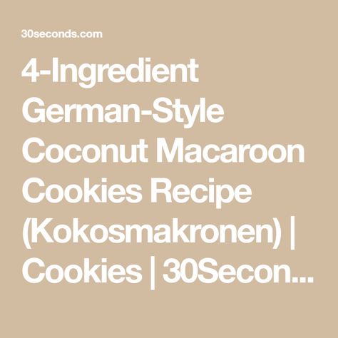 4-Ingredient German-Style Coconut Macaroon Cookies Recipe (Kokosmakronen) | Cookies | 30Seconds Food Coconut Macaroon Cookies Recipes, Macaroon Cookies Recipe, Coconut Macaroon Cookies, Coconut Macaroon, Coconut Macaroons Recipe, Macaroon Cookies, Yogurt Bites, Baking Measurements, Banana Oatmeal Cookies