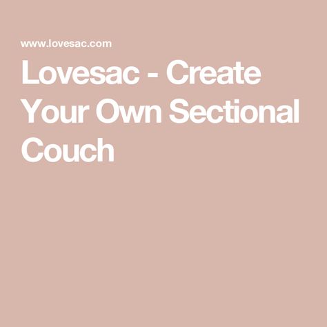 Lovesac - Create Your Own Sectional Couch Love Sac Sectional, Lovesac Sectional, Love Sac, Build A Couch, Built In Couch, Sectional Couches, Dream Sofas, Living Room Update, Start Living