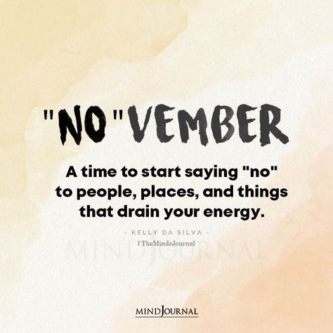 “NO”vember A time to start saying “no” to people, places, and things that drain your energy. – Kelly Da Silva #November #Novembermonth #lifequotes #lifelessons No Energy For People, November Quotes Inspirational, November Funny Quotes, November Quotes Funny, Draining People Quotes, Drain Energy Quotes, Nasa Nails, Drain Energy Quotes People, Not Wasting Energy On People