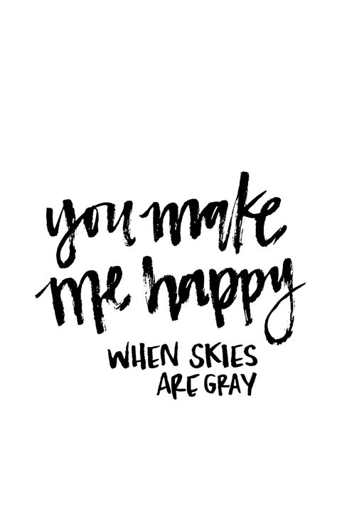 You Make Me Happy When Skies Are Gray, You Make Me Happy When Skies Are Gray Tattoo, You Make Me Happy, 2024 Vision, You Make Me, Make Me Happy, Piercings, Vision Board, Art