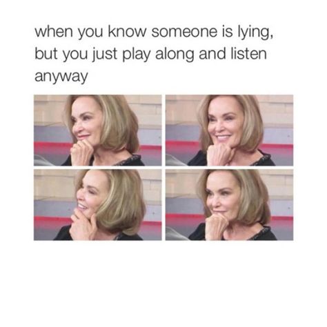 When you know someone is lying, but you just play along and listen anyway. Allergies Funny, Lies Meme, Funny Truths, Twitter Pics, Some Things Never Change, How To Read People, Lie To Me, Good Mental Health, Life Memes